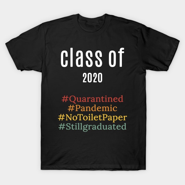 funny class of 2020 shirt : pandemic ,quarantied , notoiletpaper ,stillgraduated T-Shirt by flooky